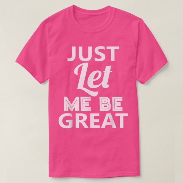 Låt mig bara vara Underbar. T Shirt (Design framsida)