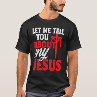 Låt mig berätta om min Jesus Gud troende Bibel T Shirt