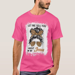 Låt mig berätta om min Jesus Leopard Messy Bun H T Shirt