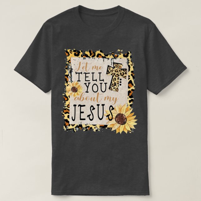 Låt mig berätta om min Jesus Leopard Solros C T Shirt (Design framsida)