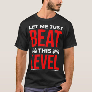 Låt mig bete den här nivåskjortan, den fina spelpr t shirt