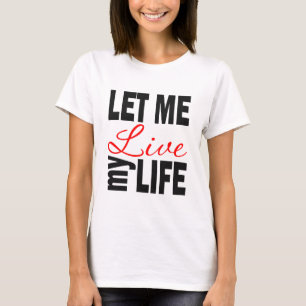 Låt mig bo mitt liv på vit t-shirt