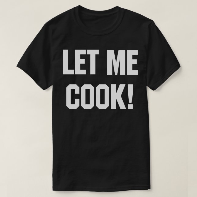 Låt mig Cook T Shirt (Design framsida)