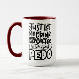 Låt mig dricka mitt kaffe utan hay pedo. mugg