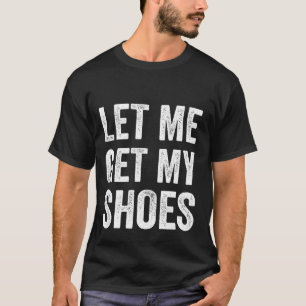 Låt mig få mina skor från den amerikanska politisk t shirt