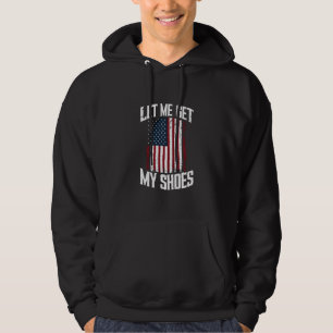 Låt mig få mina skor Politik President Citat Hoodie