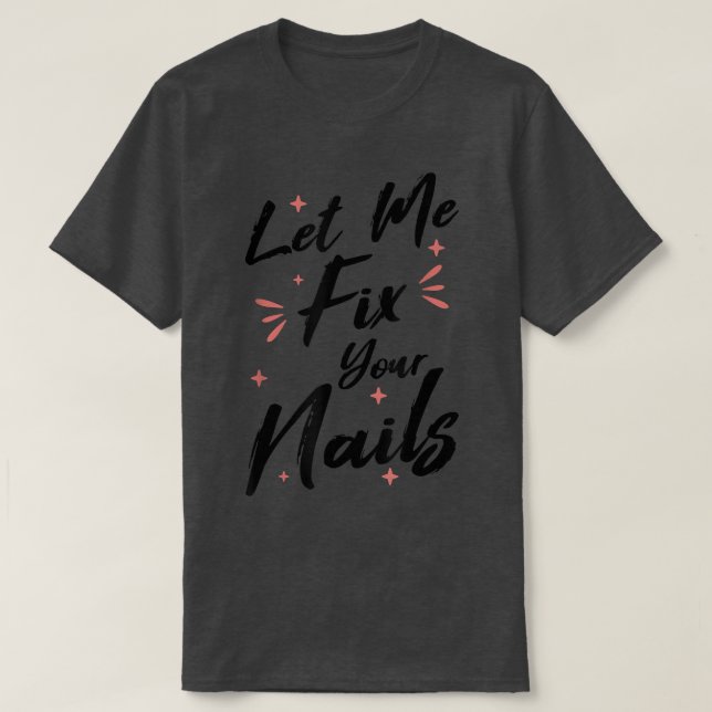 Låt mig få reda på din Naglar Nail Tekniker Nagel  T Shirt (Design framsida)