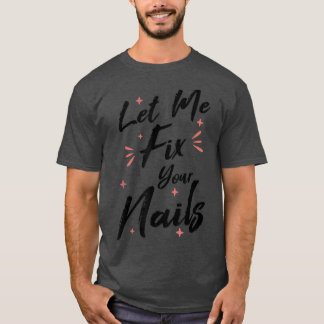 Låt mig få reda på din Naglar Nail Tekniker Nagel  T Shirt