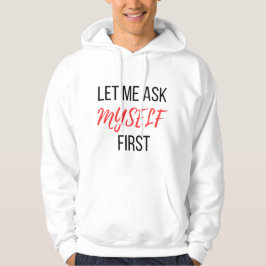 Låt mig fråga mig själv först hoodie