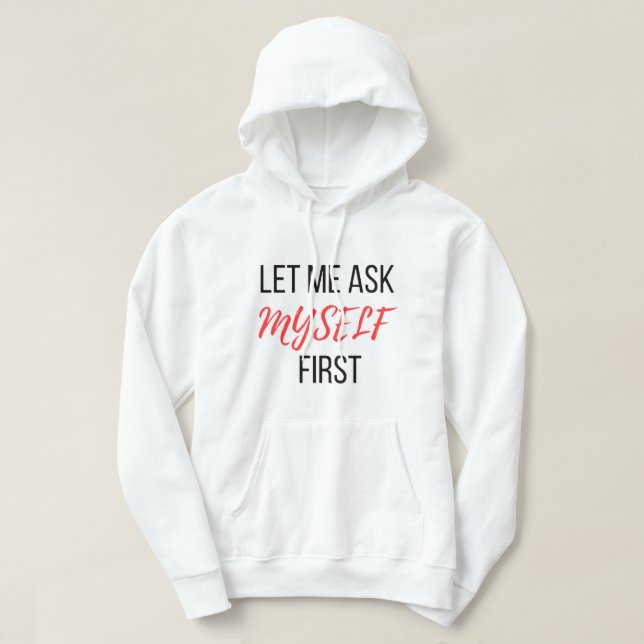 Låt mig fråga mig själv först hoodie (Design framsida)