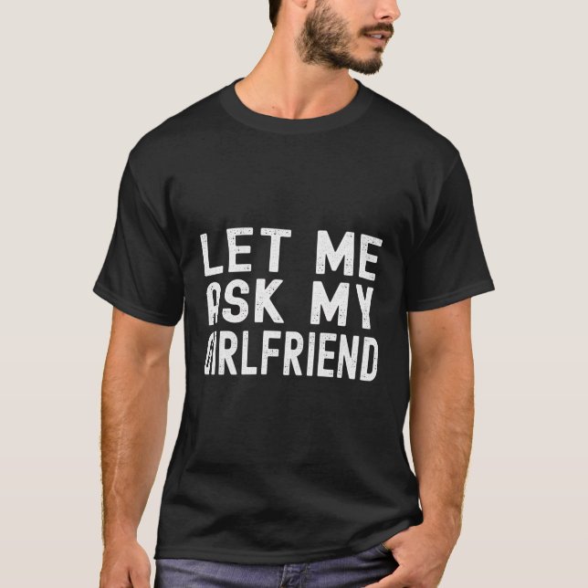 Låt mig fråga min flickvän Gag-jubileum T Shirt (Framsida)