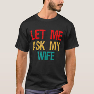 Låt mig fråga min fru, den berömda frun. t shirt