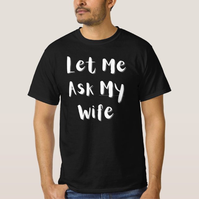 Låt mig fråga min fru - ett roligt, gift liv t shirt (Framsida)