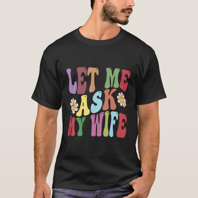 Låt mig fråga min fru Funny Make att säga Sarkasti T Shirt (Framsida)