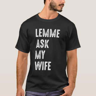 Låt mig fråga min fru Funny Make att säga T Shirt