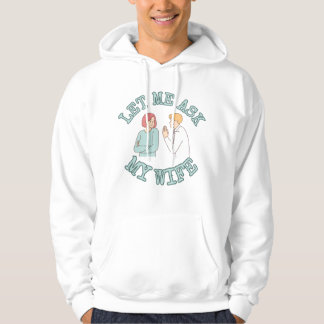 Låt mig fråga min fru Grafisk skjorta, Rolig make Hoodie