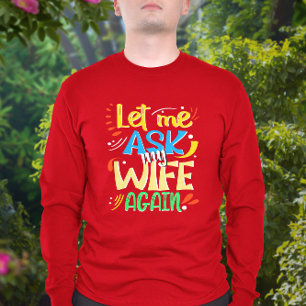 Låt mig fråga min fru igen. Giftermål Humor T Shirt