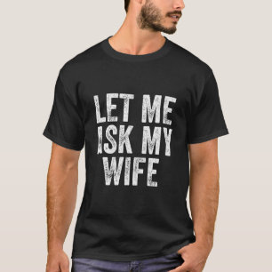 Låt mig fråga min fru på ett roligt sätt t shirt