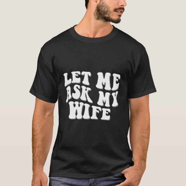 Låt mig fråga min fru Retro Funny Make att säga T Shirt (Framsida)