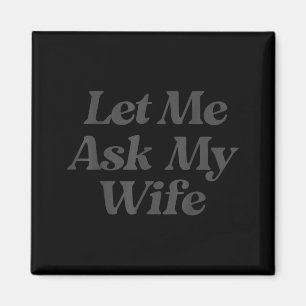 Låt mig fråga min fru rolig sagsarkastisk make magnet