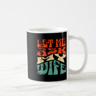 Låt mig fråga min fru Roligt äktenskapshumor Citat Kaffemugg