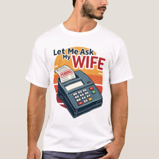 Låt mig fråga min hustru om räkenskapsförare t shirt