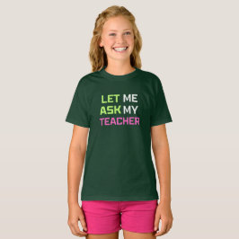 Låt mig fråga min lärare t shirt