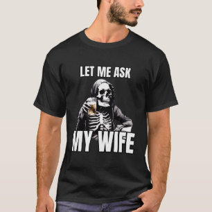 Låt mig fråga min maka om tillstånd för Lusj Make T Shirt
