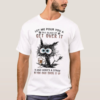Låt mig ge dig en hel glass att komma över det t shirt