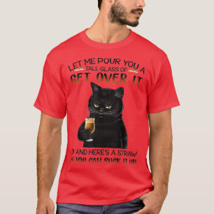 Låt mig ge dig ett glas glas att komma över det sö t shirt