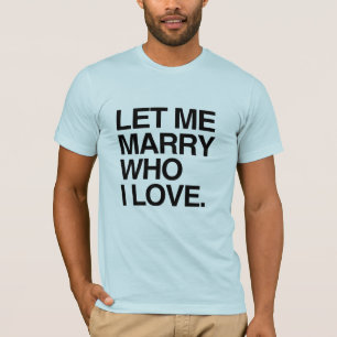 LÅT MIG GIFTAS MED VEM JAG ÄLSKAR --.png T Shirt