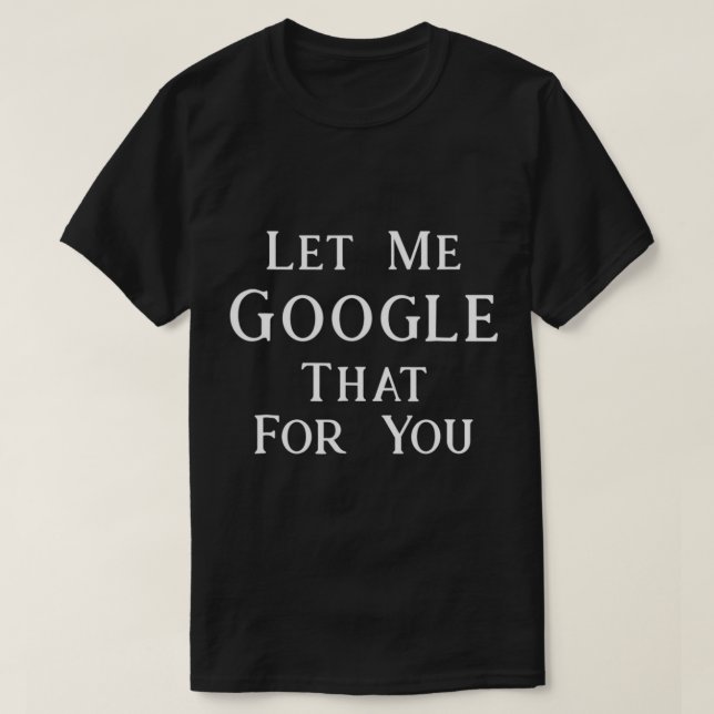 Låt mig Google för dig - Slogan T Shirt (Design framsida)