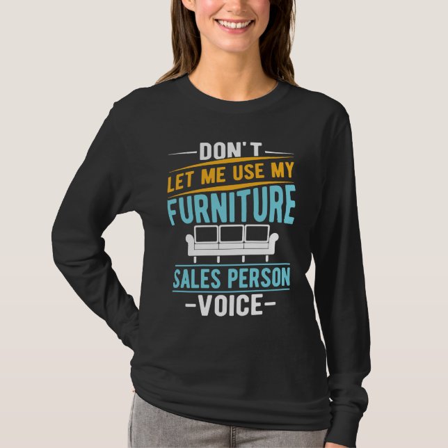 Låt mig inte använda min möbelförsäljarröst t shirt (Framsida)