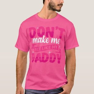 Låt mig inte bete mig som min pappa roligt t shirt