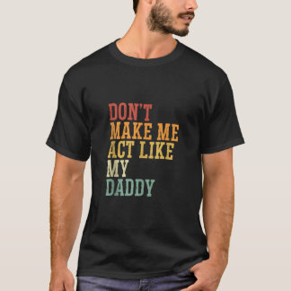 Låt mig inte bete mig som pappa Far Dag D T Shirt