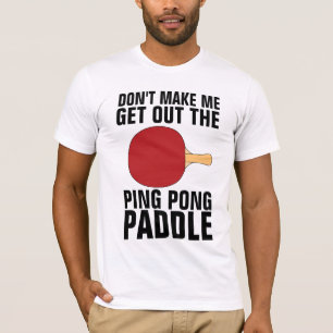 LÅT MIG INTE BLI FRÅN PING PONG PADDLE T-Shirt