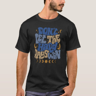 Låt mig inte förhala dagen Win Måne-fasestetiskt T Shirt