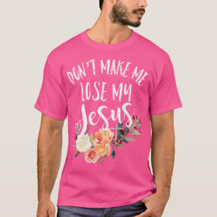 Låt mig inte förlora min Jesus Kor blomma T Shirt