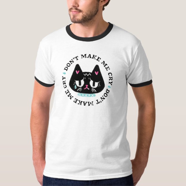 Låt mig inte Gråta Cat Graphic Art Slogan T Shirt (Framsida)