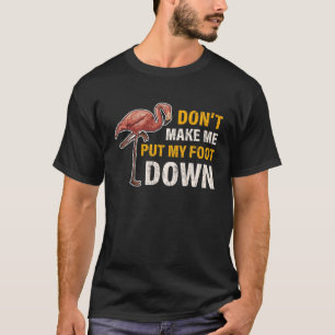 Låt mig inte lägga min fot ner Flamingo-gåva T Shirt