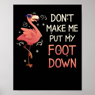 Låt mig inte lägga ner min fot Rosa Flamingo Som Poster