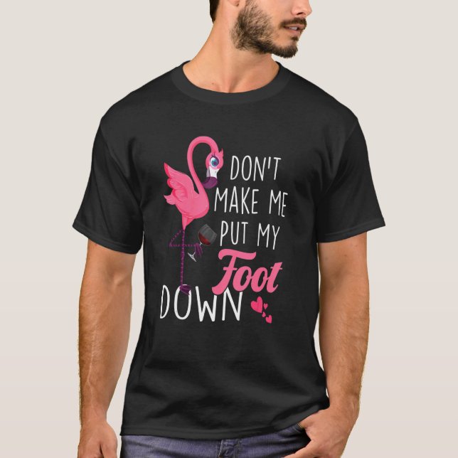 Låt mig inte lägga ner min fot Rosa Flamingo Summe T Shirt (Framsida)