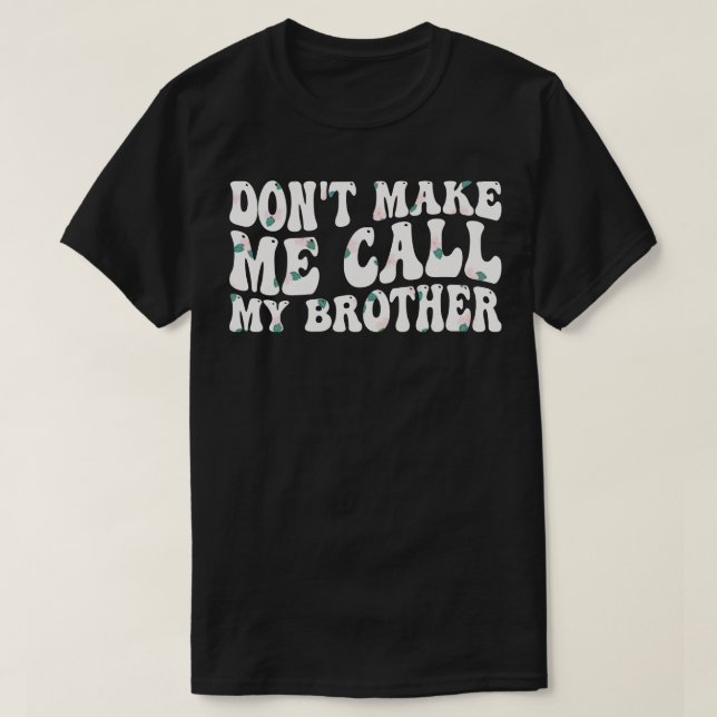Låt mig inte ringa min bror 1 t shirt (Design framsida)