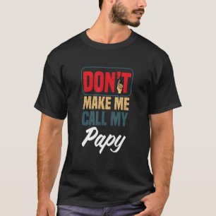 Låt mig inte ringa min papy-familj Humor-släkting T Shirt
