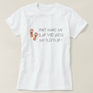 Låt mig inte slå dig med min flip-flopp t shirt