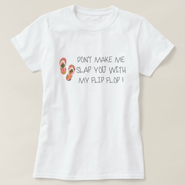 Låt mig inte slå dig med min flip-flopp t shirt (Design framsida)