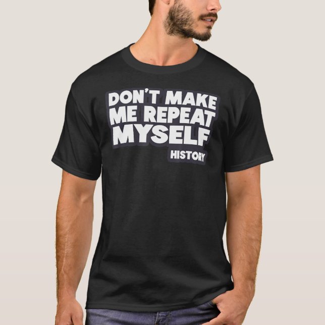 Låt mig inte upprepa min egen historia t shirt (Framsida)