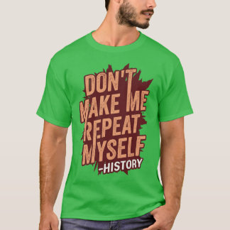 Låt mig inte upprepa min historielärargåva t shirt