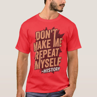 Låt mig inte upprepa min historielärargåva t shirt