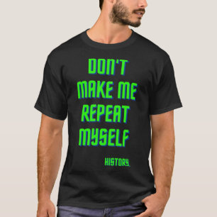 Låt mig inte upprepa min historik t shirt